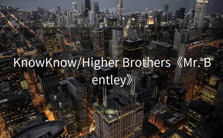 KnowKnow/Higher Brothers《Mr. Bentley》